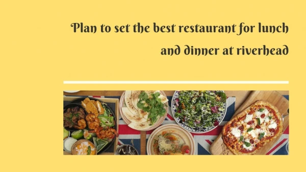 Plan to set the best restaurant for lunch and dinner at riverhead
