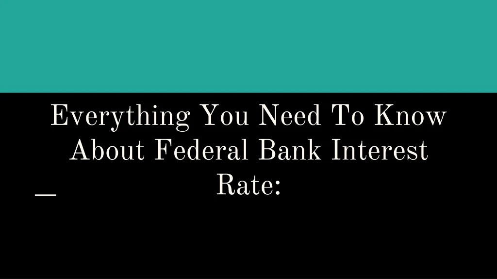 everything you need to know about federal bank interest rate