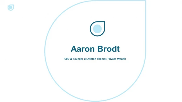 Aaron Brodt - Possesses Exceptional Management Skills