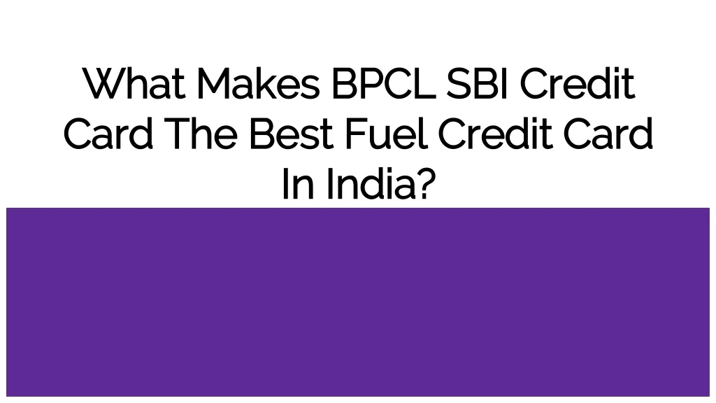 what makes bpcl sbi credit card the best fuel credit card in india