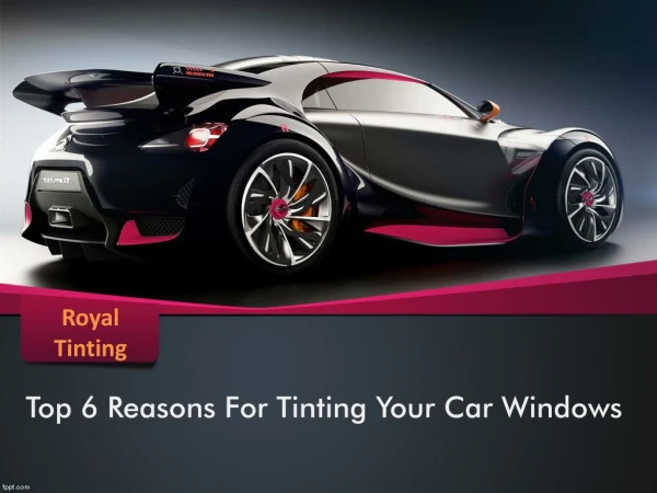 Top 6 Reasons For Tinting Your Car Windows