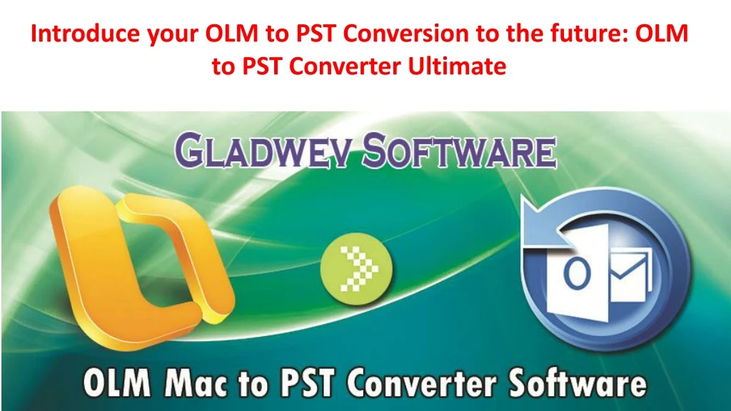 introduce your olm to pst conversion to the future olm to pst converter ultimate