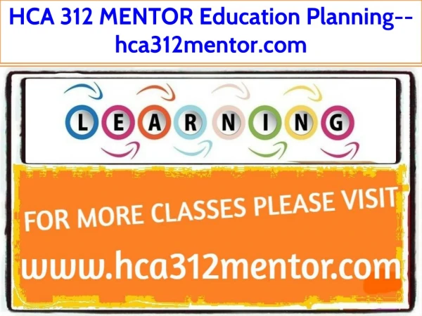 HCA 312 MENTOR Education Planning--hca312mentor.com