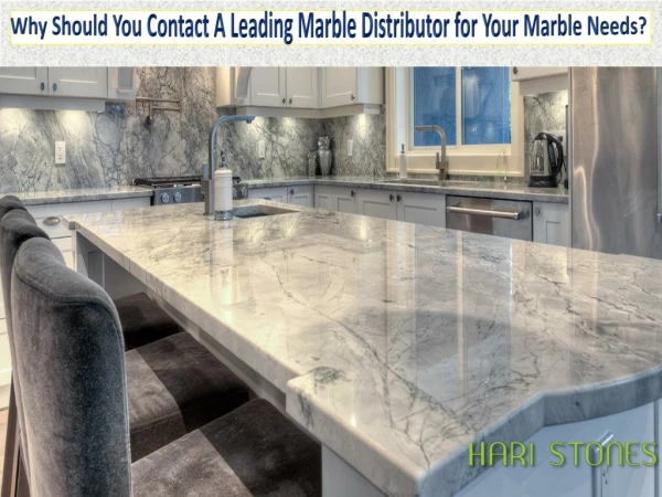 Why Should You Contact A Leading Marble Distributor for Your Marble Needs?