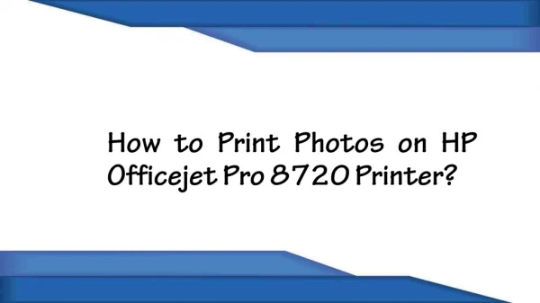 How to Print Photos on HP Officejet Pro 8720 Printer?