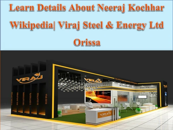 Neeraj Kochhar Wikipedia| Viraj Steel & Energy Ltd Orissa
