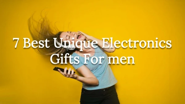 7 Best Unique Electronics Gifts For Men