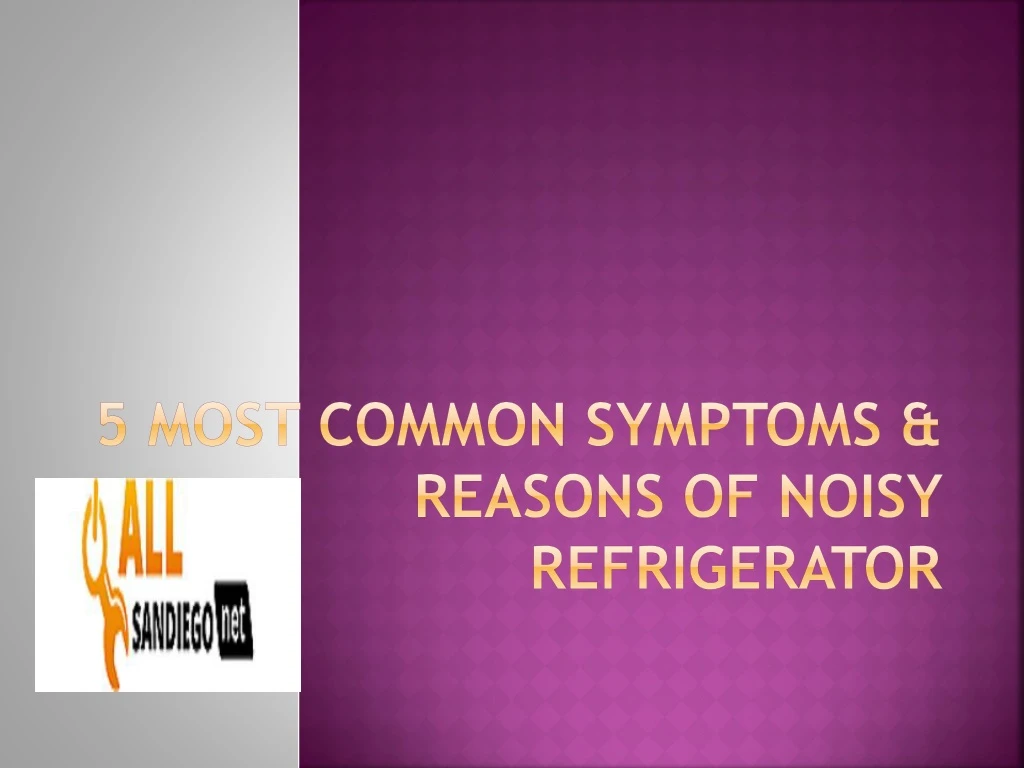 5 most common symptoms reasons of noisy refrigerator