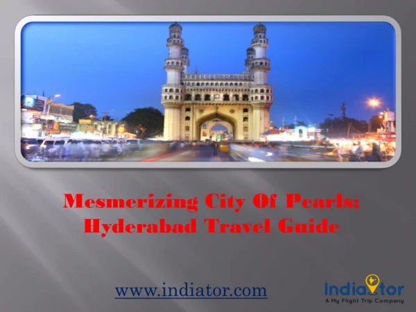 Mesmerizing City Of Pearls; Hyderabad Travel Guide
