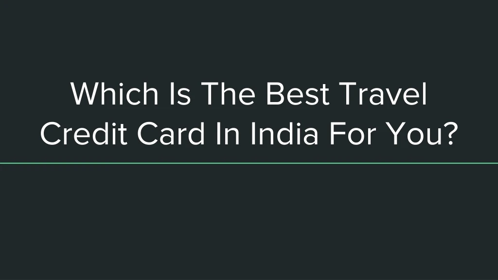 which is the best travel credit card in india for you