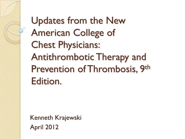 Updates from the New American College of Chest Physicians: Antithrombotic Therapy and Prevention of Thrombosis, 9th E