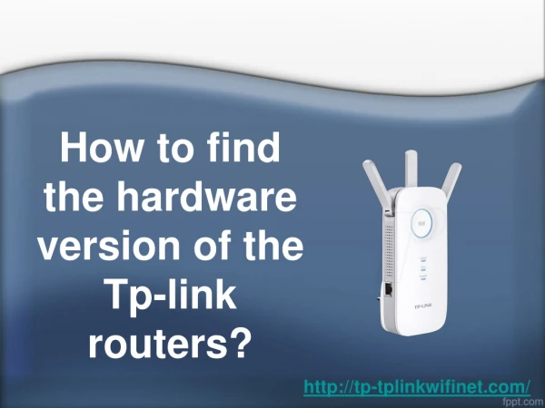 tplinkwifi.net : How to find the hardware version of the Tp-link routers ?