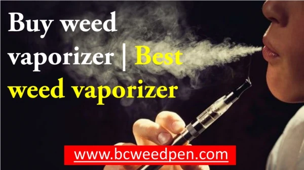 Best Online Weed Vaporizer | bcweedpen.com