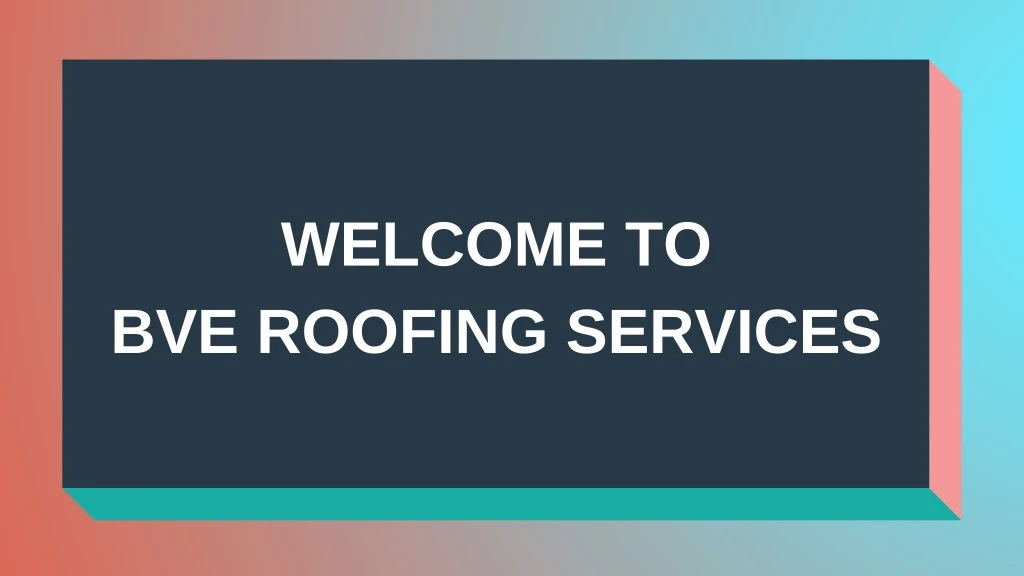welcome to bve roofing services