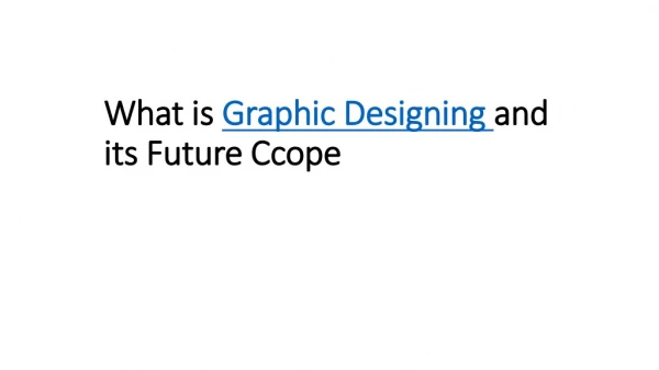 What is Graphic Designing and its future scope