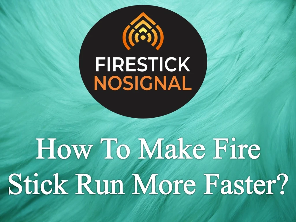 how to make fire stick run more faster