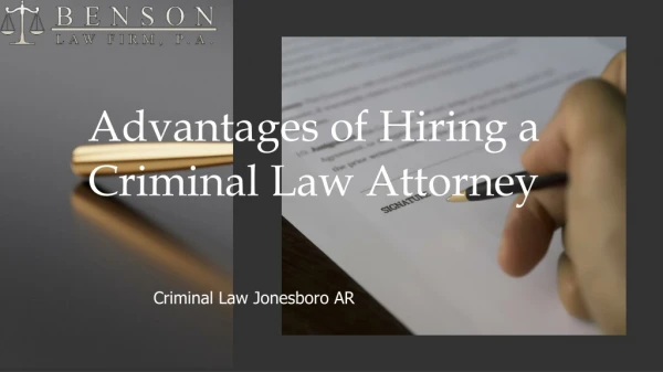 Advantages of Hiring Criminal Law Attorney