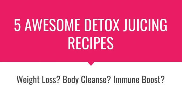 5 Awesome Detox Juicing Recipes