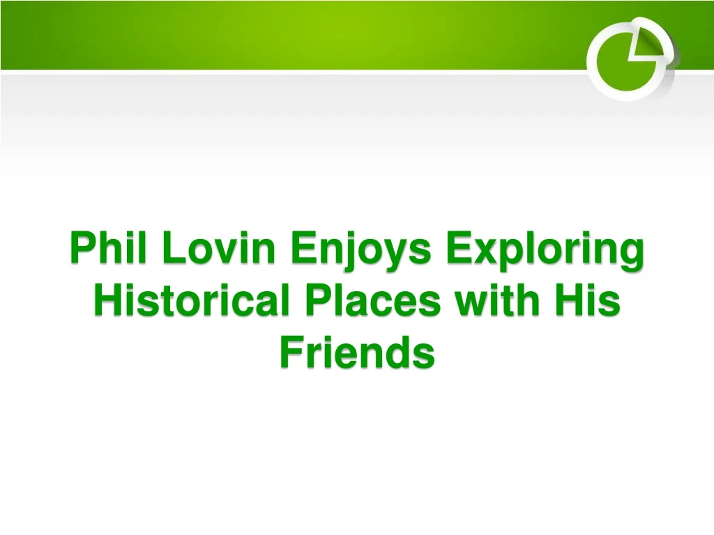 phil lovin enjoys exploring historical places