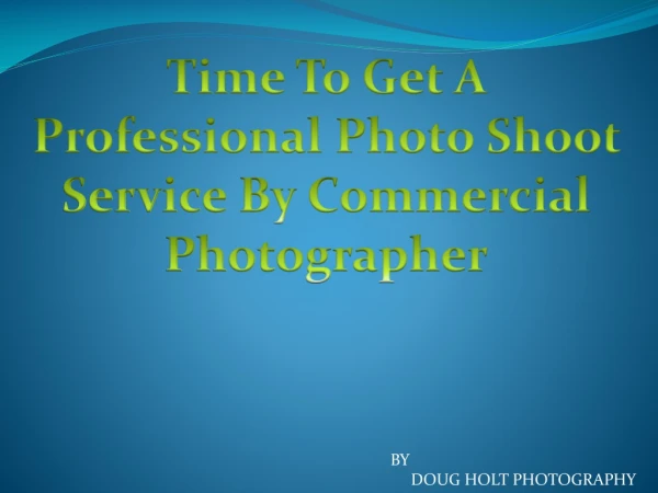 Time To Get A Professional Photo Shoot Service By Commercial Photographer