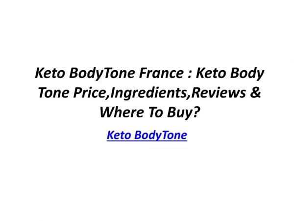 Keto BodyTone France : Keto Body Tone Price,Ingredients,Reviews & Where To Buy?