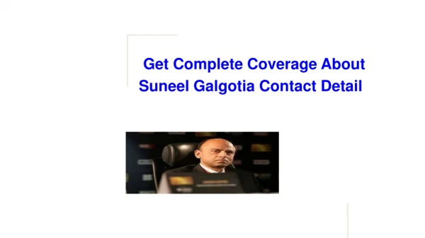 Get Complete Coverage About Suneel Galgotia Contact Detail