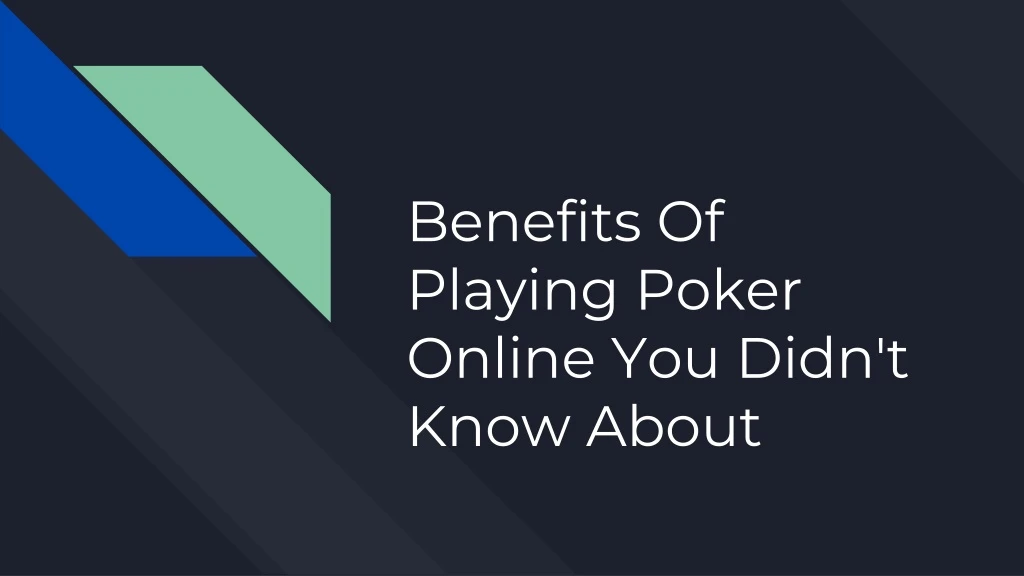 benefits of playing poker online you didn t know about