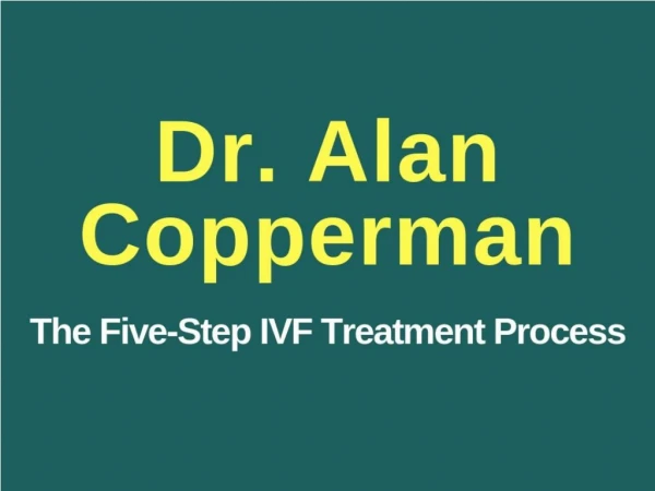 Dr. Alan Copperman - The Five-Step IVF Treatment Process