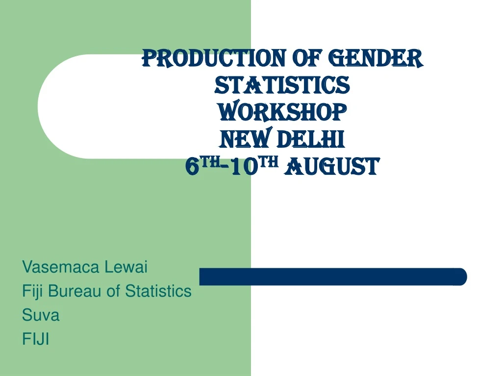 production of gender statistics workshop new delhi 6 th 10 th august
