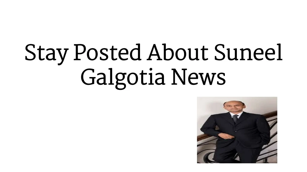 stay posted about suneel galgotia news