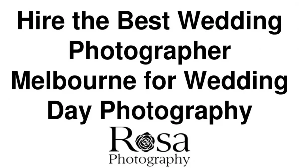 Hire the Best Wedding Photographer Melbourne for Wedding Day Photography