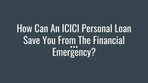 How Can An ICICI Personal Loan Save You From The Financial Emergency?