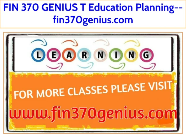 FIN 370 GENIUS T Education Planning--fin370genius.com