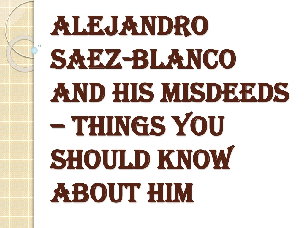 alejandro saez blanco and his misdeeds things you should know about him