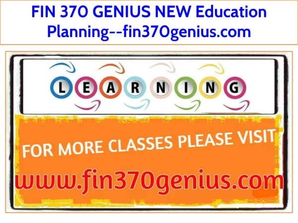 FIN 370 GENIUS NEW Education Planning--fin370genius.com