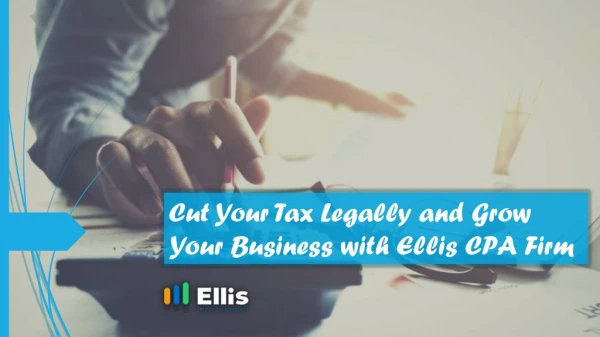 Cut Your Tax Legally and Grow Your Business with Ellis CPA Firm