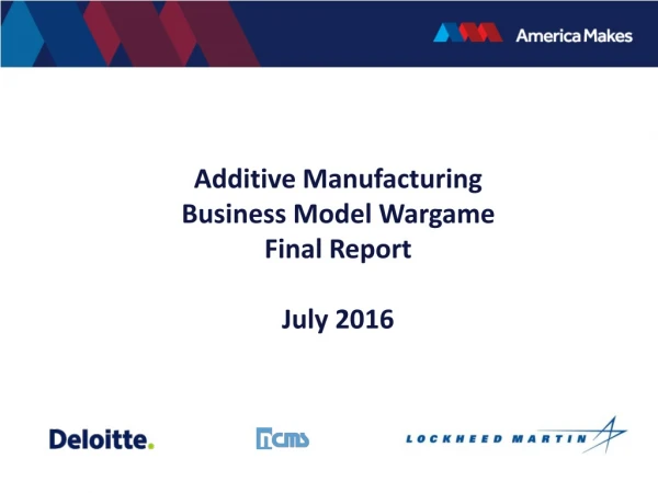 Additive Manufacturing Business Model Wargame Final Report July 2016