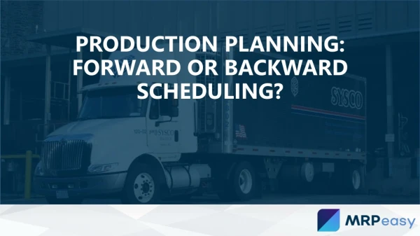 Production planning: forward or backward scheduling?