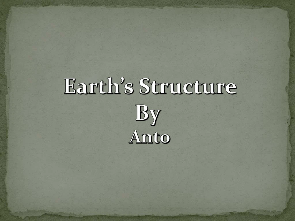 earth s structure by anto