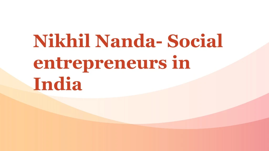 nikhil nanda social entrepreneurs in india