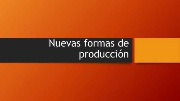 nuevas formas de producción