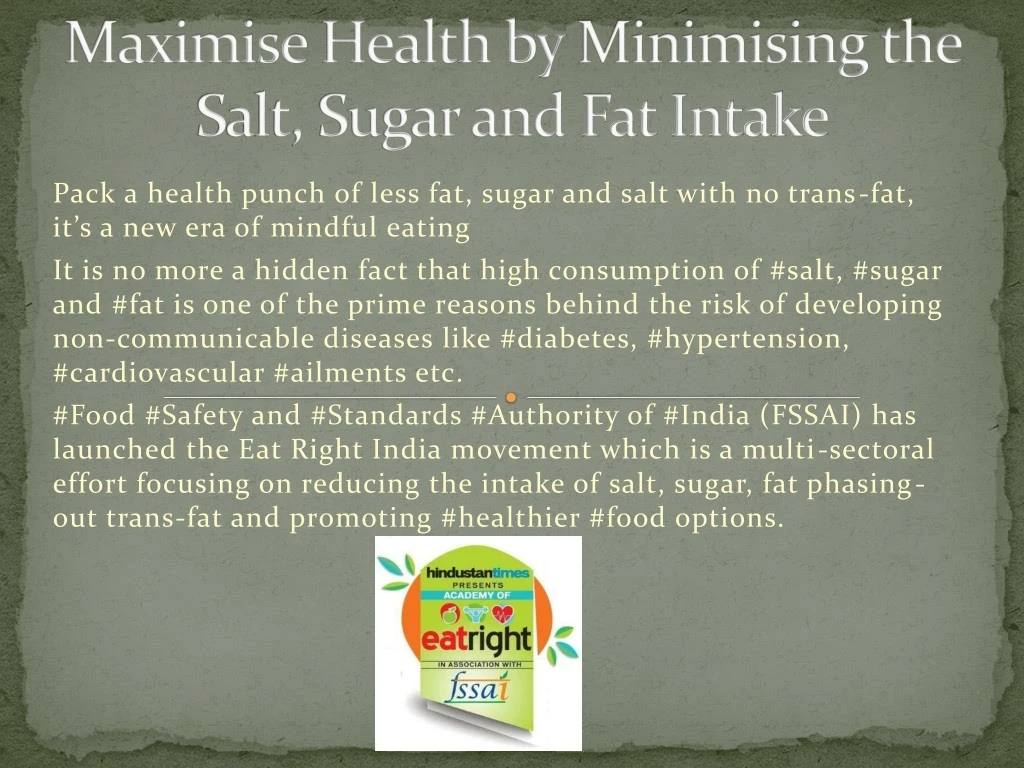 maximise health by minimising the salt sugar and fat intake