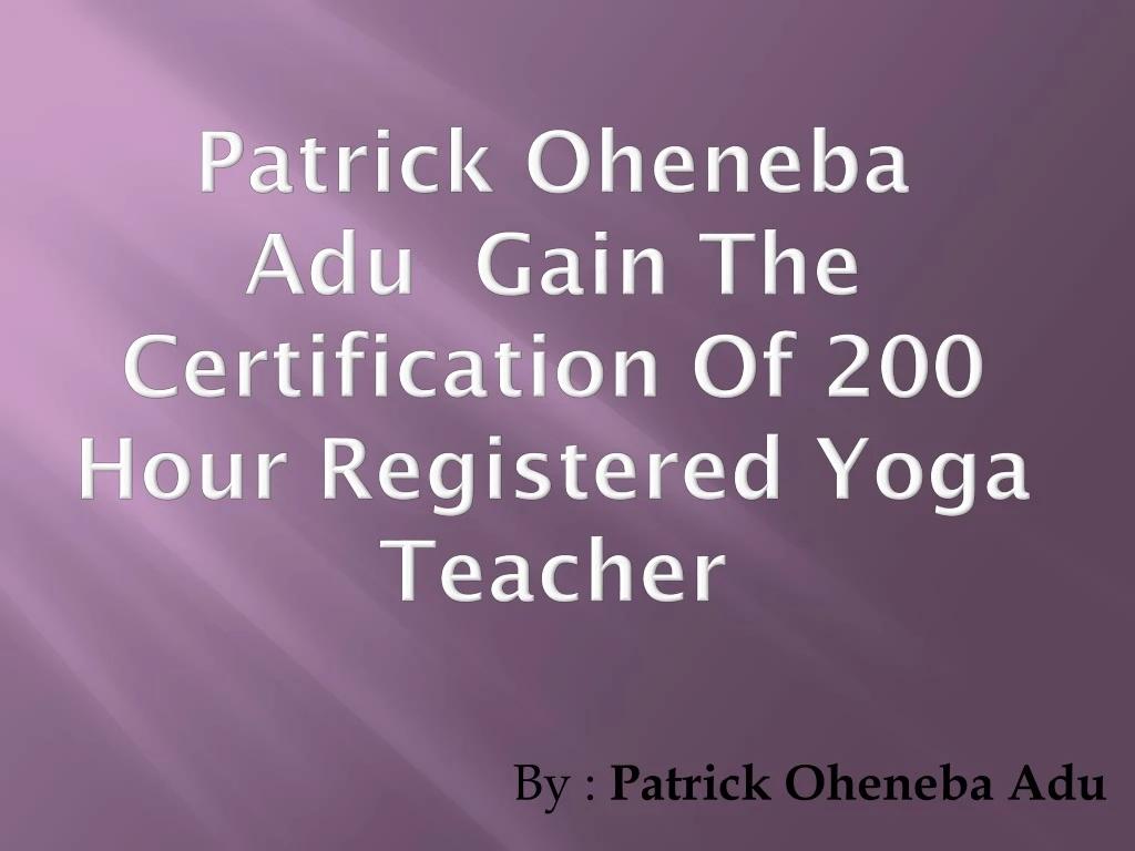 patrick oheneba adu gain the certification of 200 hour registered yoga teacher