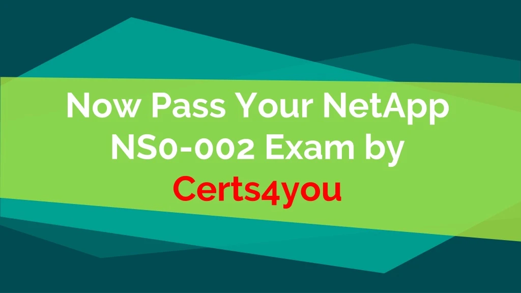 now pass your netapp ns0 002 exam by certs4you