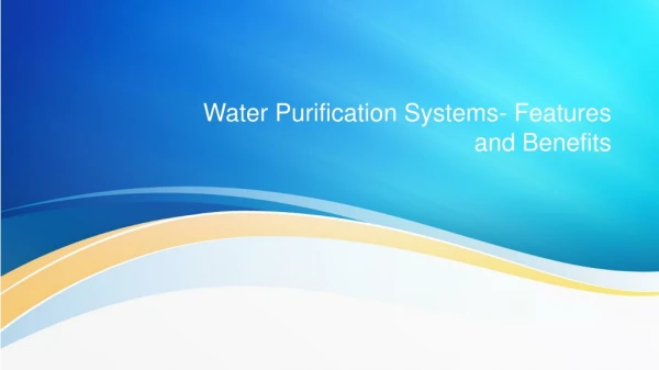 Water Purification Systems- Features and Benefits