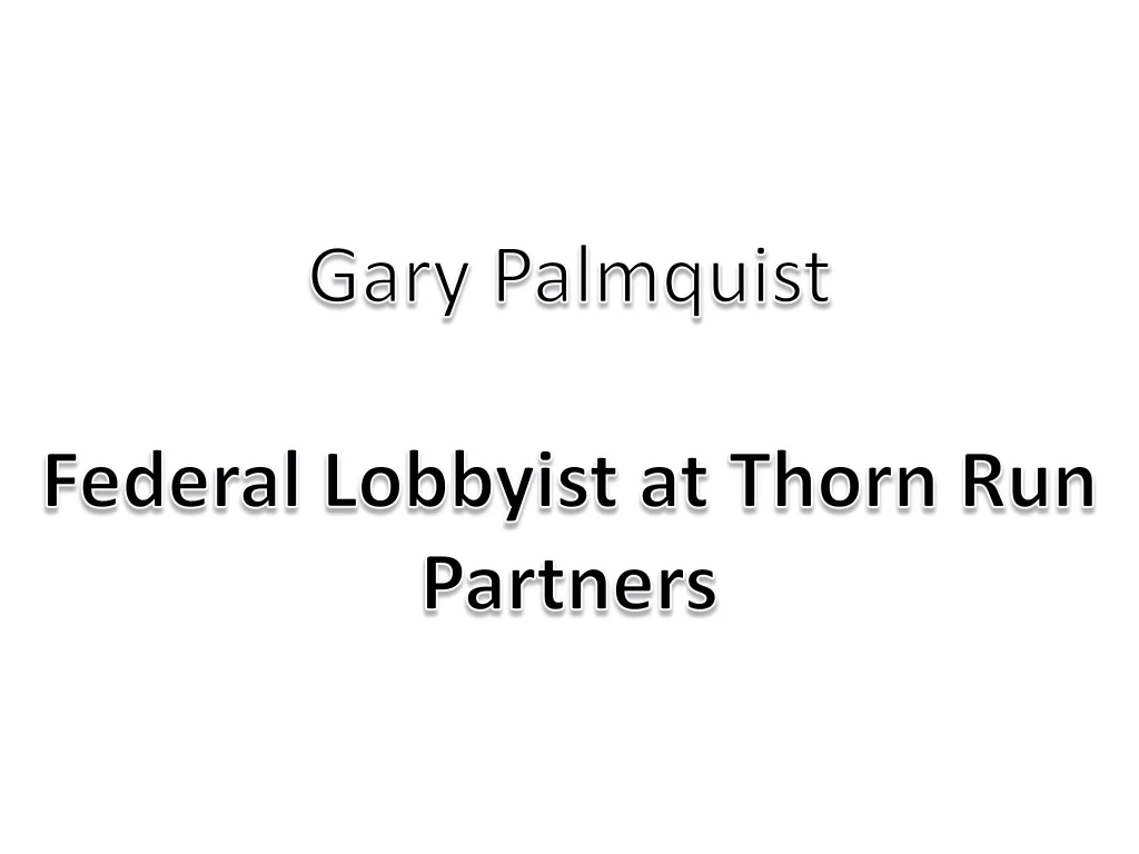 gary palmquist federal lobbyist at thorn
