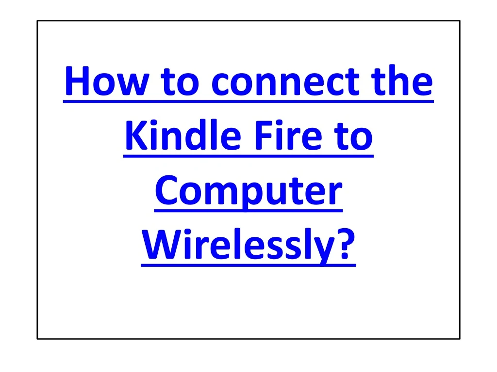 how to connect the kindle fire to computer wirelessly