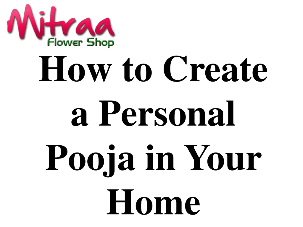 how to create a personal p oo ja in your hom e
