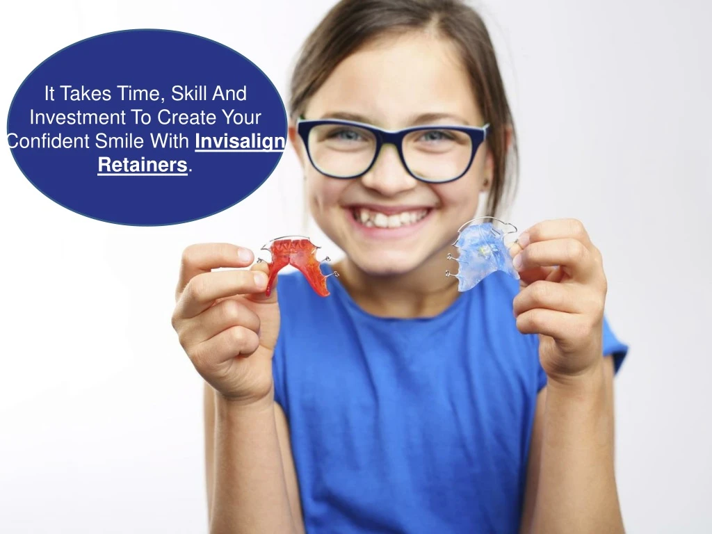 it takes time skill and investment to create your confident smile with invisalign retainers