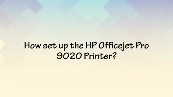 How set up the HP Officejet Pro 9020 Printer?